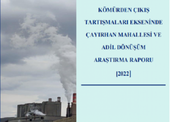 “Kömürden Çıkış Tartışmaları Ekseninde Çayırhan Mahallesi ve Adil Dönüşüm Araştırma Raporu”muz yayımlandı